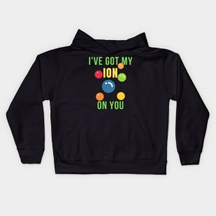 I've got my ion on you science funny Kids Hoodie